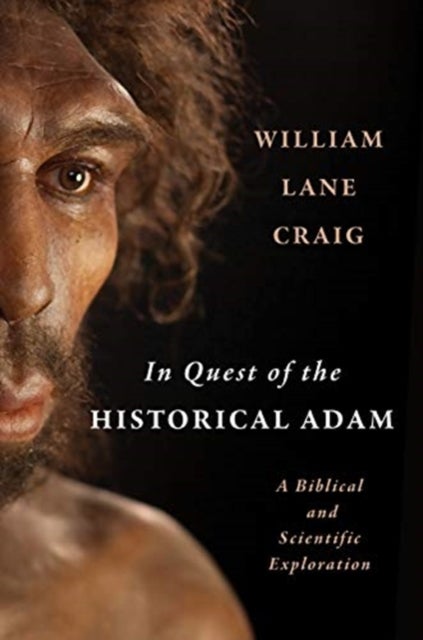 In Quest of the Historical Adam - A Biblical and Scientific Exploration
