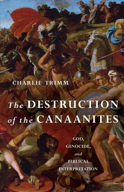 The Destruction of the Canaanites - God, Genocide, and Biblical Interpretation