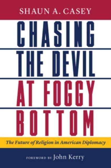 Chasing the Devil at Foggy Bottom - The Future of Religion in American Diplomacy