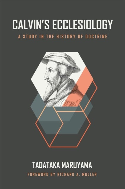 Calvin's Ecclesiology - A Study in the History of Doctrine