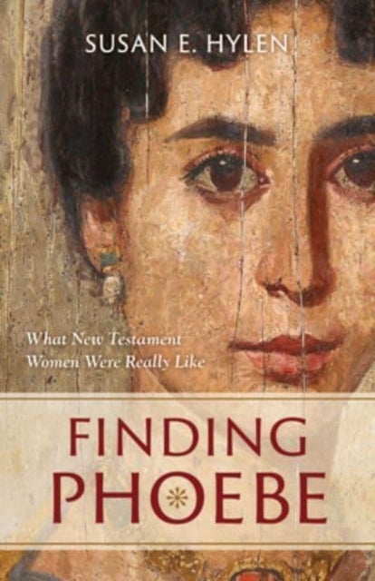 Finding Phoebe - What New Testament Women Were Really Like