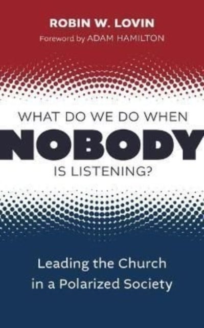 What Do We Do When Nobody Is Listening? - Leading the Church in a Polarized Society