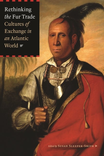 Rethinking the Fur Trade - Cultures of Exchange in an Atlantic World