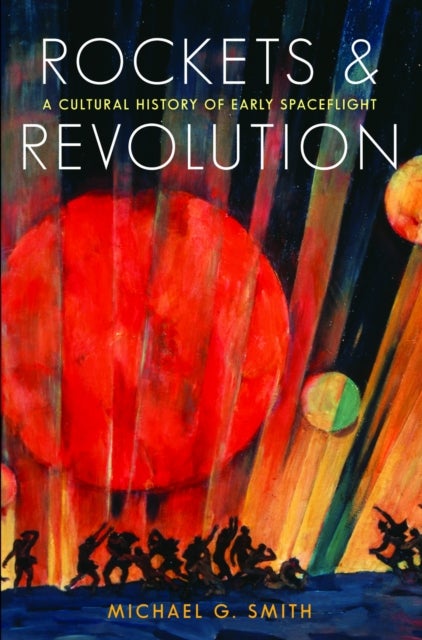 Rockets and Revolution - A Cultural History of Early Spaceflight