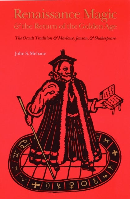 Renaissance Magic and the Return of the Golden Age - The Occult Tradition and Marlowe, Jonson, and Shakespeare