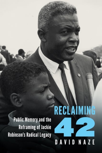 Reclaiming 42 - Public Memory and the Reframing of Jackie Robinson's Radical Legacy