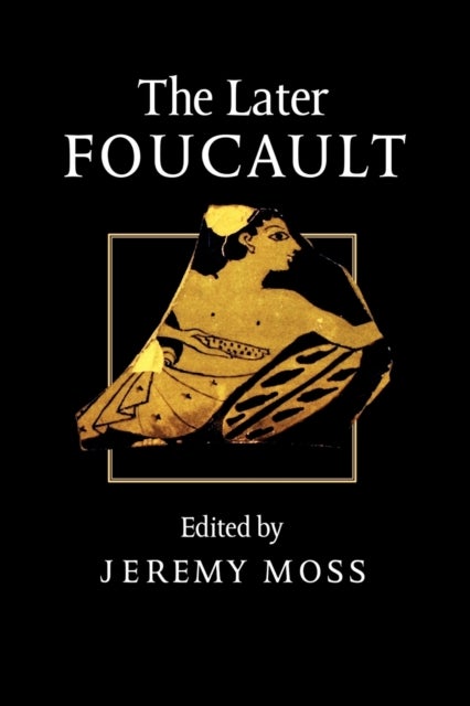 The Later Foucault - Politics and Philosophy