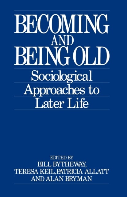 Becoming and Being Old - Sociological Approaches to Later Life