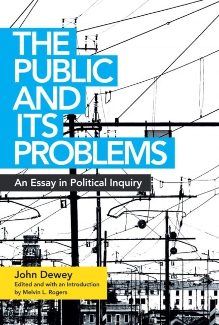 The Public and Its Problems - An Essay in Political Inquiry
