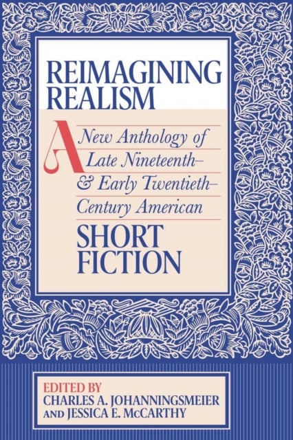 Reimagining Realism - A New Anthology of Late Nineteenth- and Early Twentieth-Century American Short Fiction