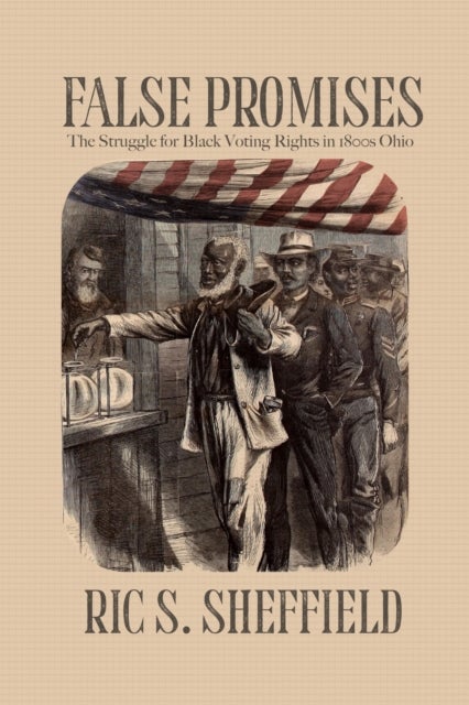 False Promises - The Struggle for Black Voting Rights in 1800s Ohio