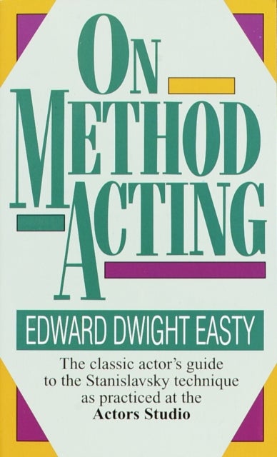 On Method Acting - The Classic Actor's Guide to the Stanislavsky Technique as Practiced at the Actors Studio