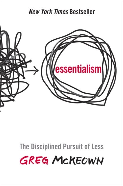 Essentialism - The Disciplined Pursuit of Less