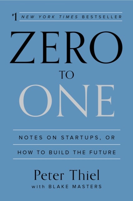 Zero to One - Notes on Startups, or How to Build the Future