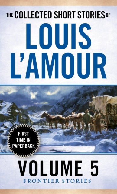 The Collected Short Stories of Louis L'Amour, Volume 5 - Frontier Stories