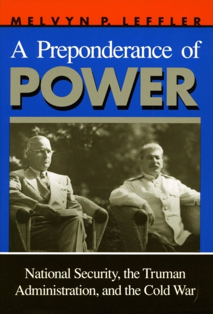 A Preponderance of Power - National Security, the Truman Administration, and the Cold War