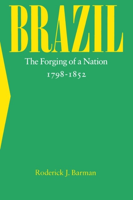 Brazil - The Forging of a Nation, 1798-1852