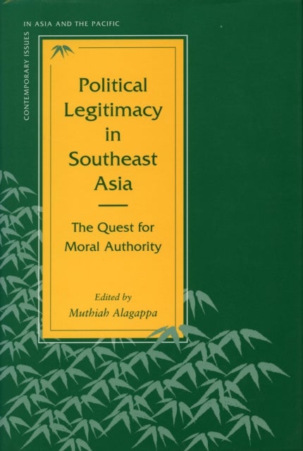 Political Legitimacy in Southeast Asia - The Quest for Moral Authority