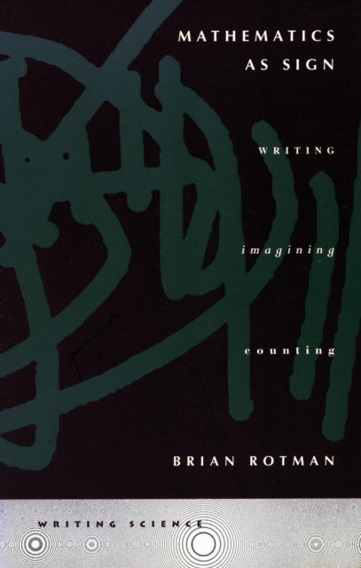 Mathematics As Sign - Writing, Imagining, Counting