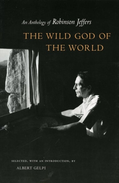 The Wild God of the World - An Anthology of Robinson Jeffers