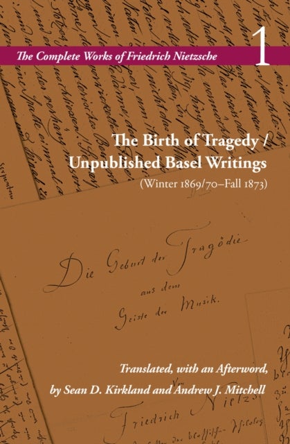 The Birth of Tragedy / Unpublished Basel Writings (Winter 1869/70–Fall 1873) - Volume 1
