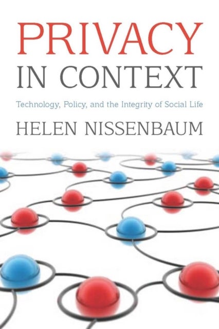 Privacy in Context - Technology, Policy, and the Integrity of Social Life