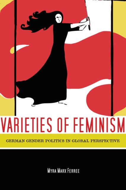 Varieties of Feminism - German Gender Politics in Global Perspective