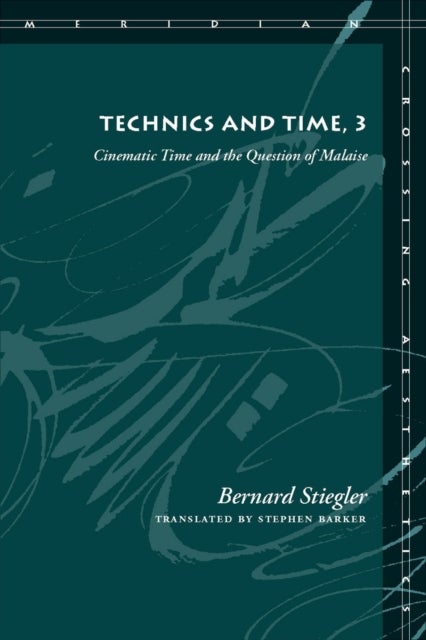 Technics and Time, 3 - Cinematic Time and the Question of Malaise