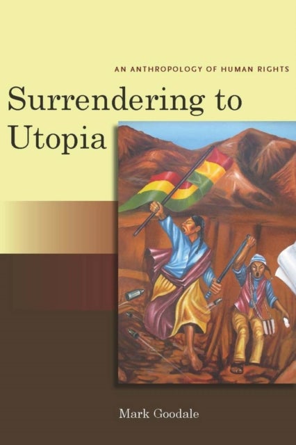 Surrendering to Utopia - An Anthropology of Human Rights