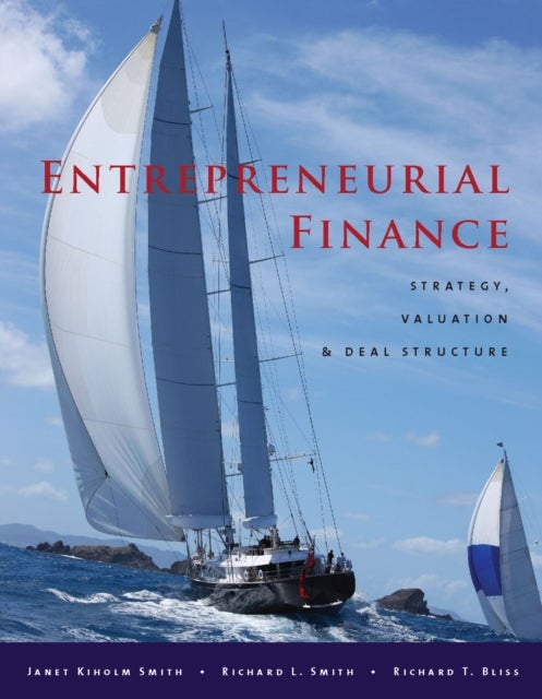 Entrepreneurial Finance - Strategy, Valuation, and Deal Structure