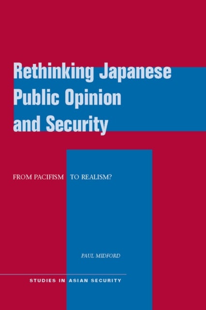 Rethinking Japanese Public Opinion and Security - From Pacifism to Realism?