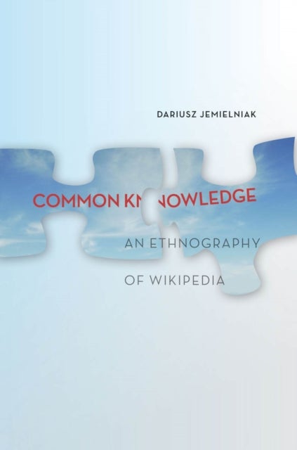 Common Knowledge? - An Ethnography of Wikipedia