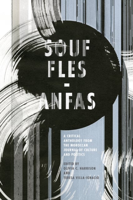 Souffles-Anfas - A Critical Anthology from the Moroccan Journal of Culture and Politics