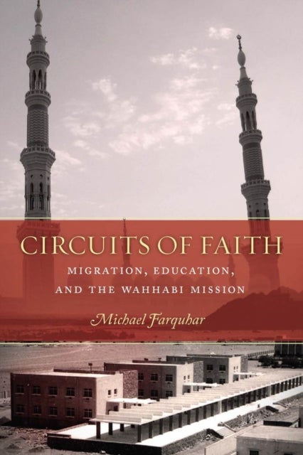 Circuits of Faith - Migration, Education, and the Wahhabi Mission
