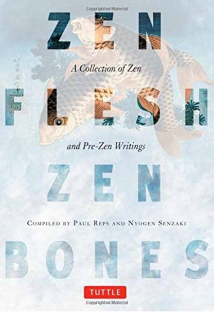 Zen Flesh, Zen Bones - A Collection of Zen and Pre-Zen Writings