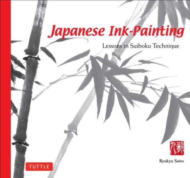 Japanese Ink Painting - Lessons in Suiboku Technique (Designed for the Beginner)