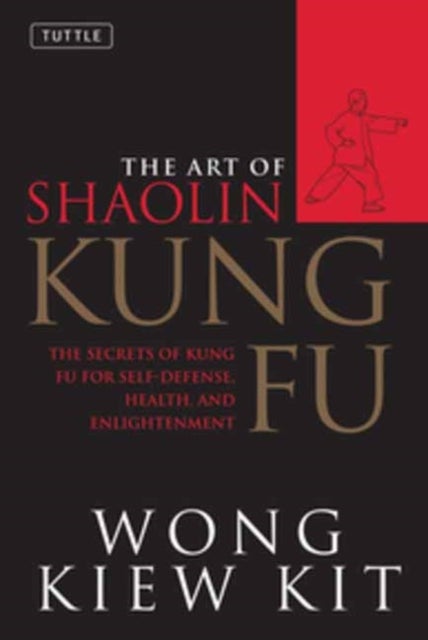 The Art of Shaolin Kung Fu - The Secrets of Kung Fu for Self-Defense, Health, and Enlightenment