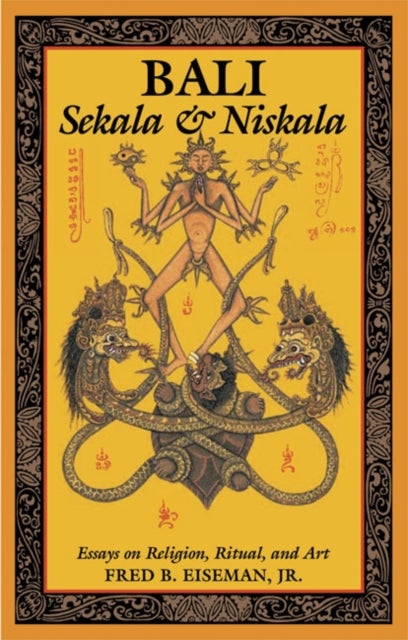 Bali: Sekala & Niskala - Essays on Religion, Ritual, and Art
