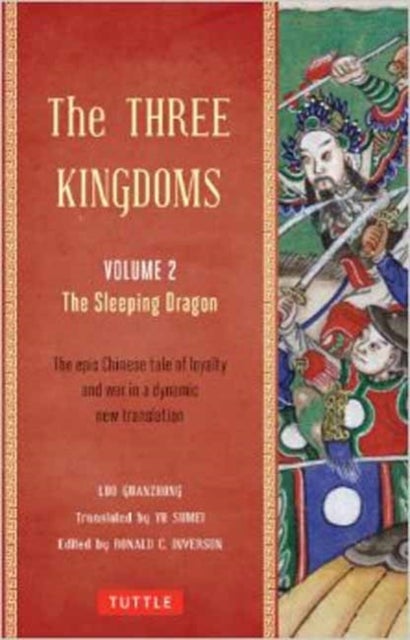 The Three Kingdoms, Volume 2: The Sleeping Dragon - The Epic Chinese Tale of Loyalty and War in a Dynamic New Translation (with Footnotes)
