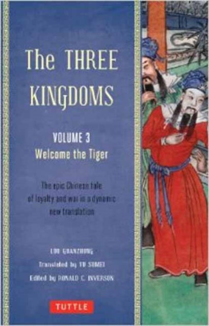 The Three Kingdoms, Volume 3: Welcome The Tiger - The Epic Chinese Tale of Loyalty and War in a Dynamic New Translation (with Footnotes)