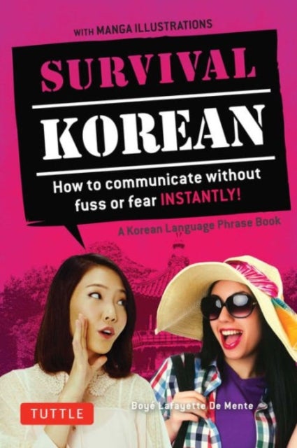 Survival Korean Phrasebook & Dictionary - How to Communicate without Fuss or Fear Instantly! (Korean Phrasebook & Dictionary)