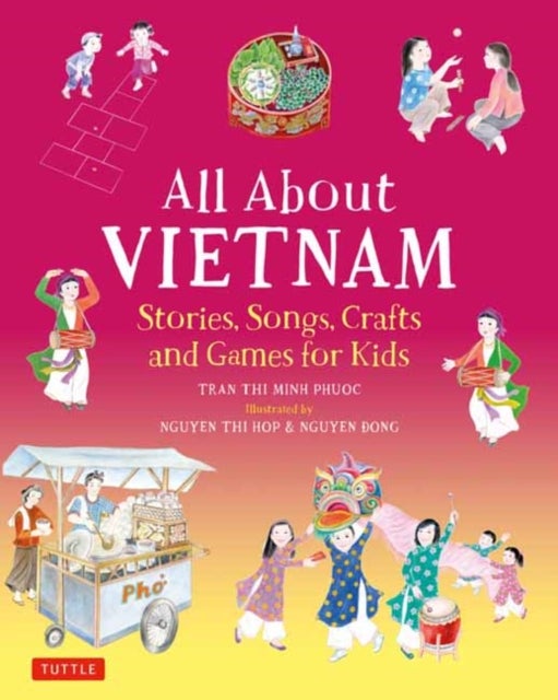 All About Vietnam: Projects & Activities for Kids - Learn About Vietnamese Culture with Stories, Songs, Crafts and Games