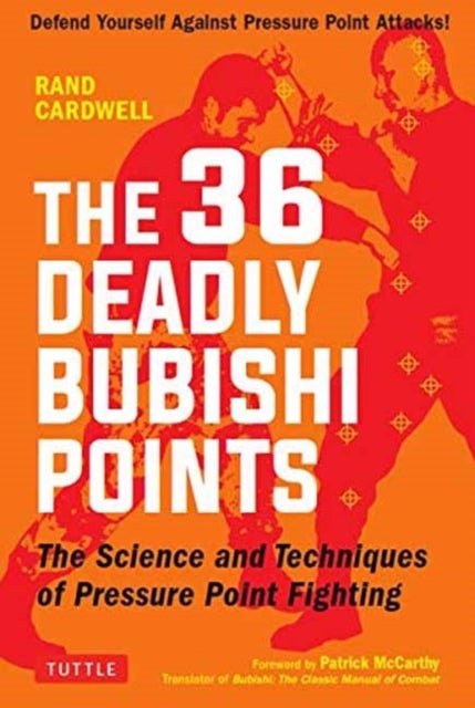 The 36 Deadly Bubishi Points - The Science and Techniques of Pressure Point Fighting - Defend Yourself Against Pressure Point Attacks!