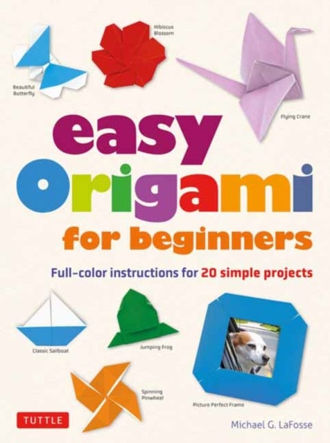 Easy Origami for Beginners - Full-color instructions for 20 simple projects