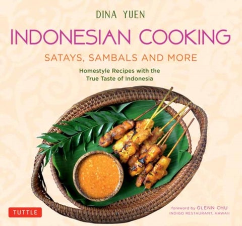 Indonesian Cooking: Satays, Sambals and More - Homestyle Recipes with the True Taste of Indonesia