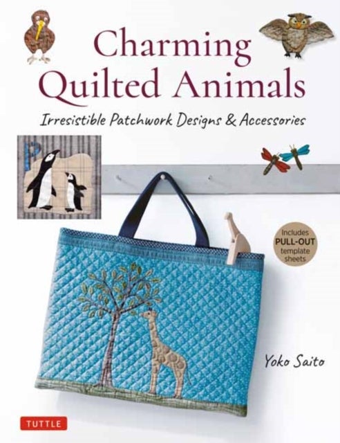 Charming Quilted Animals - Irresistible Patchwork Designs & Accessories (Includes Pull-Out Template Sheets)