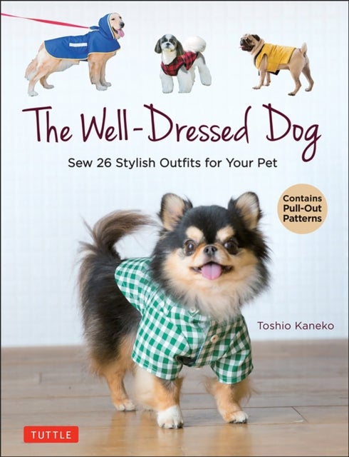 The Well-Dressed Dog - 26 Stylish Outfits & Accessories for Your Pet (Includes Pull-Out Patterns)