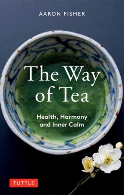 The Way of Tea - Health, Harmony, and Inner Calm