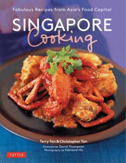 Singapore Cooking - Fabulous Recipes from Asia's Food Capital
