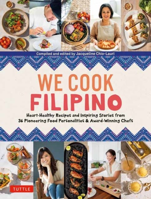 We Cook Filipino - Heart-Healthy Recipes and Inspiring Stories from 36 Filipino Food Personalities and Award-Winning Chefs
